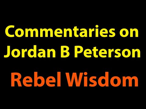 JBピーターソンの解説。反逆者の知恵 (Commentaries on JB Peterson: Rebel Wisdom)