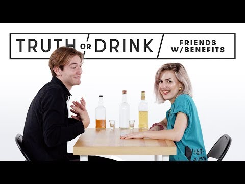 Friends With Benefits Play Truth or Drink | Truth or Drink | Cut
