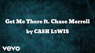 CASH L3WIS - Get Me There (AUDIO) ft. Chase Merrell