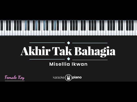 Akhir Tak Bahagia - Misellia (KARAOKE PIANO - FEMALE KEY)