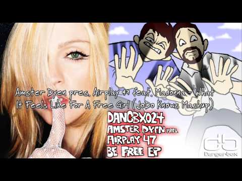 Amster Dyen pres Airplay 47 feat Madonna - What It Feels Like For A Free Girl (JoDo Knows Mashup)
