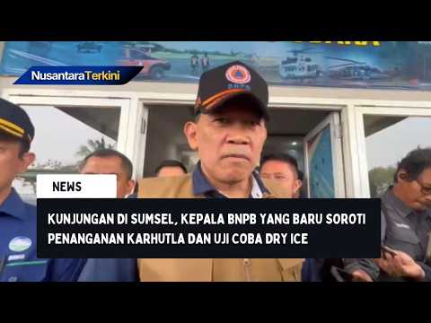 Kunjungan Perdana di Sumsel, BNPB Soroti Karhutla dan Dry Ice