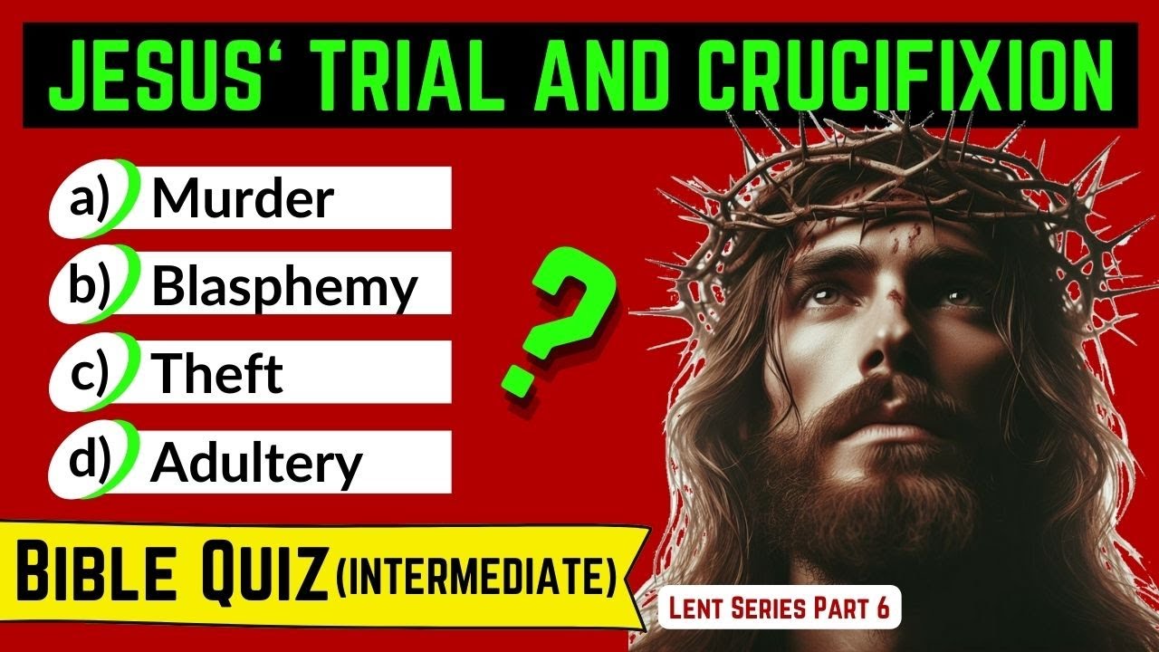 JESUS Bible Quizzes | The Arrest, Trial & Crucifixion
