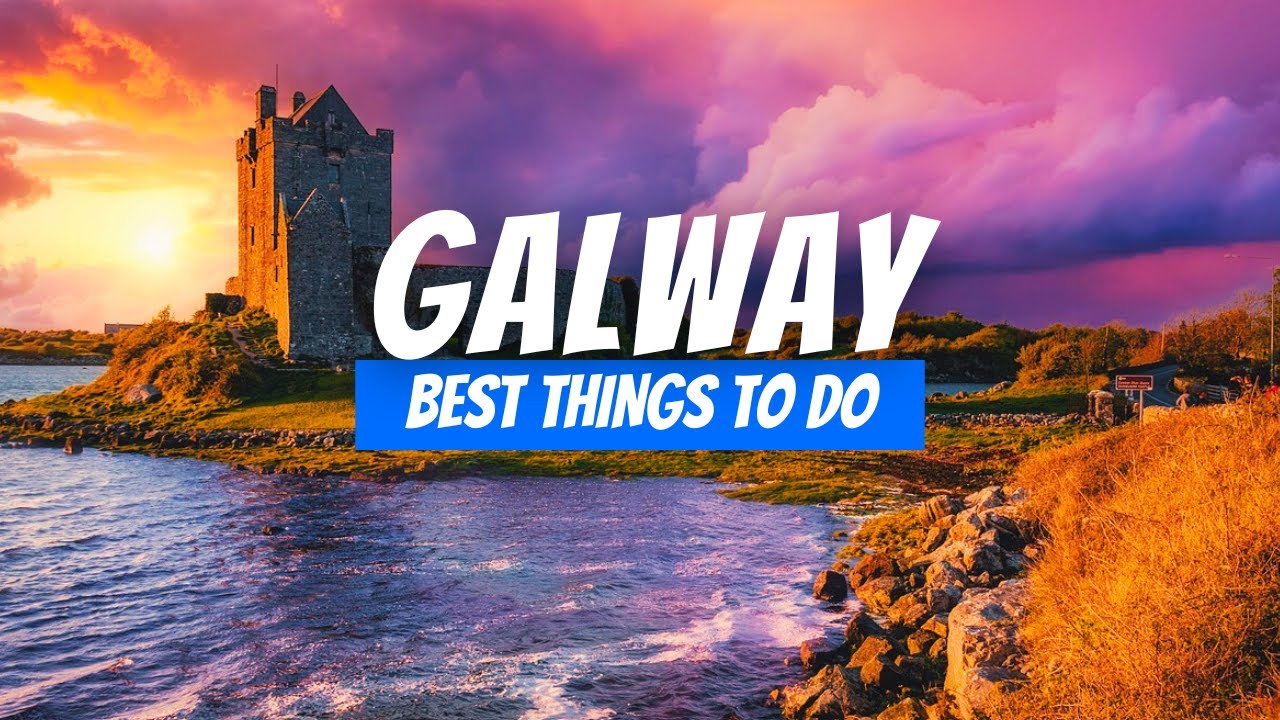 Best Things to Do  in Galway Ireland | Galway Travel Guide