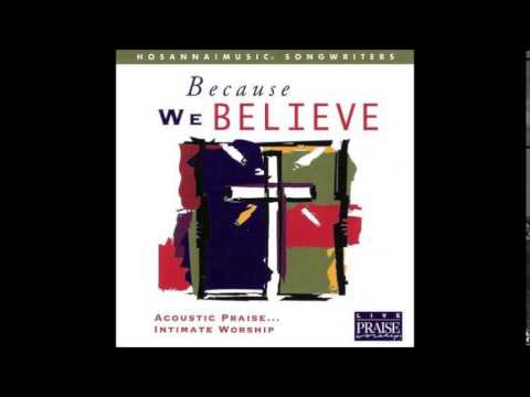 Songwriters- Because We Believe (Song) (Hosanna! Music)