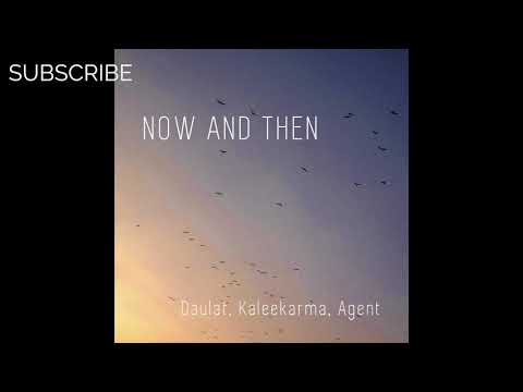 Kaleekarma, Daulat & Agent  - Now and Then