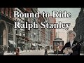 Bound to Ride Ralph Stanley with Lyrics