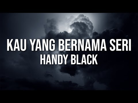 Handy Black- Kau Yang Bernama Seri (Official Lyric Video)