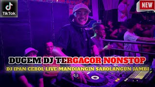 Download lagu DUGEM DJ NONSTOP TERGACOR SPESIAL LIVE DJ IPAN CEBOL DI MANDIANGIN SAROLANGUN JAMBI  mp3