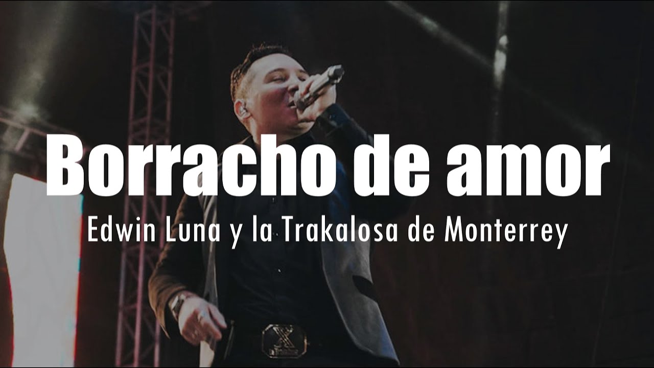 [LETRA] Edwin Luna y la Trakalosa de Monterrey - Borracho de amor