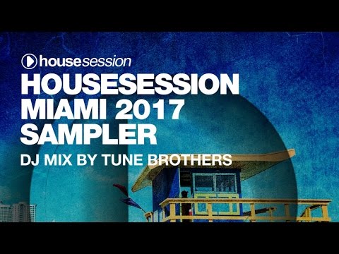 Housesession Miami 2017 Sampler - Dj Mix by Tune Brothers