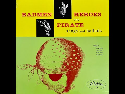Badmen, Heroes and Pirate Songs and Ballads by Ed McCurdy, Jack Elliott, Oscar Brand & Dick Wilder