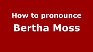 How to pronounce Bertha Moss
