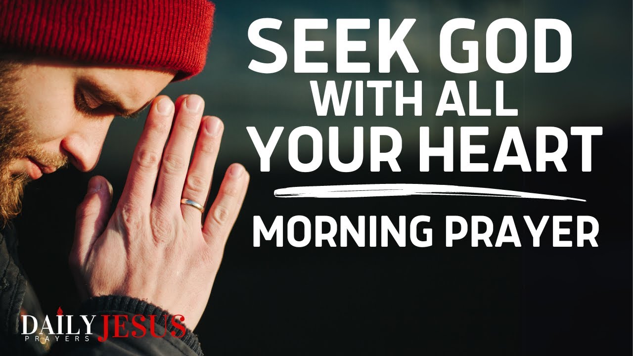 SEEK GOD WITH ALL OF YOUR HEART | Feed Your Faith And Experience Breakthroughs (Morning Prayer)