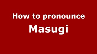 How to pronounce Masugi