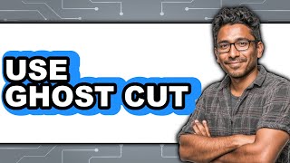 How to Use Ghost Cut 2025 (The Only Way)
