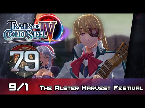 TLoH: Trails of Cold Steel IV - Walkthrough - Ep 79: The Alster Harvest Festival [9/1]