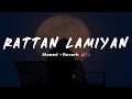 KAMAL KHAN : Rattan Lamiyan [Slowed+Reverb] 🎧🖤