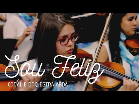 SOU FELIZ - Abda Music Coral e Orquestra