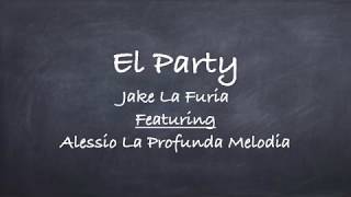 El Party-Jake La Furia Feat. Alessio La Profunda Melodia Lyrics