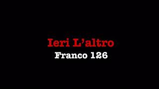 Franco 126 • Ieri L’altro