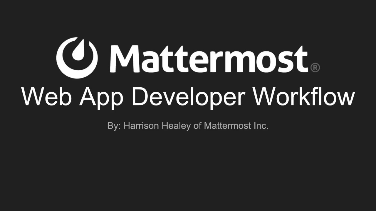 Mattermost Dev Talk - Web App Workflow