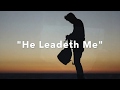 He Leadeth Me (William Bradbury and Joseph Gilmore)