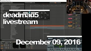 Deadmau5 livestream - December 09, 2016 [12/09/2016]