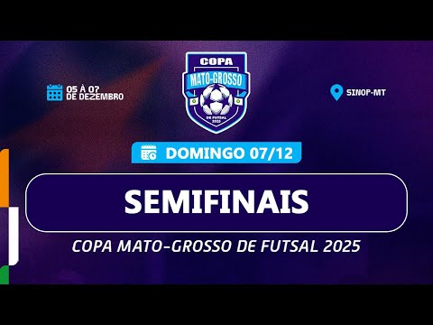 Copa Mato Grosso de Futsal 2025 | ETAPA FINAL - Semifinais (07/12) | Sede: Sinop/MT