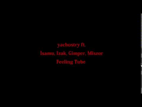 yachostry ft. Isamu, Izak, Gimper, Miszor - Feeling Tube