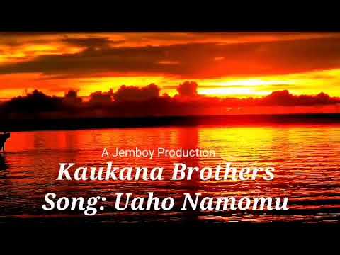 Uaho Namomu - Kaukana Brothers (PNG Music 2021 Audio)