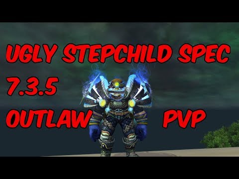 UGLY STEPCHILD SPEC - 7.3.5 Outlaw Rogue PvP - WoW Legion