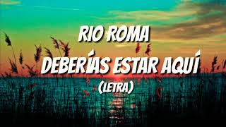 Deberías Estar Aquí - Rio Roma (Letra)