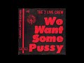 The 2 Live Crew - We Want Some Pussy (Liberty City - Long Hard Mix)
