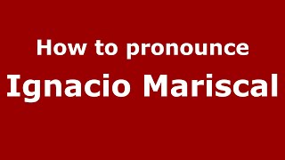 How to pronounce Ignacio Mariscal