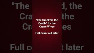 "The Crooked, the Cradle" by @thecranewives #cover #singing #singer #acapella