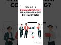 What is Communication in Management Consulting? #Shorts
