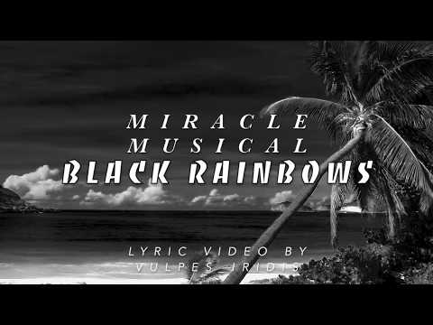 Miracle Musical - Black Rainbows [LYRICS]
