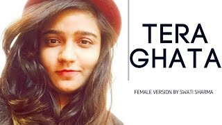 Tera Ghata | Official Female Version | Swati Sharma | Gajendra Verma