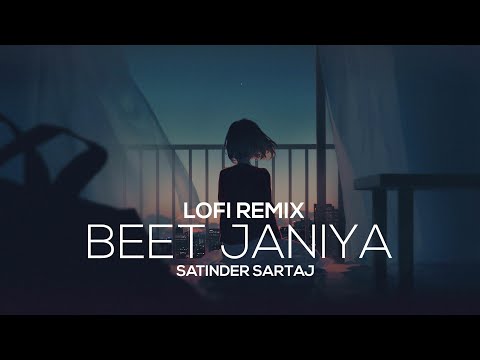 Beet Janiya | Satinder Sartaaj | New Punjabi Song | Lofi Remix | [SLOWED AND REVERB]