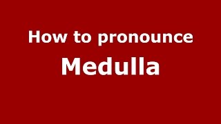 How to pronounce Medulla
