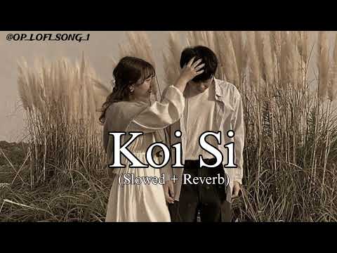 KOI SI ❤️🥀 ll (Slowed + Reverb) ll @OP_LOFI_SONG_1