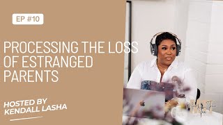 EP#10 - HE LEFT ME AGAIN! PROCESSING THE LOSS OF ESTRANGED PARENTS | MUM'S TRUE TEA PODCAST