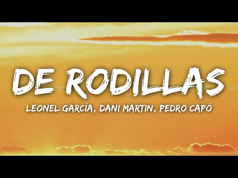 Leonel García, Dani Martin, Pedro Capó - De Rodillas (Letra/Lyrics)