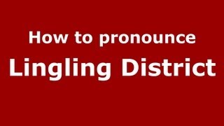 How to pronounce Lingling District