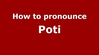 How to pronounce Poti