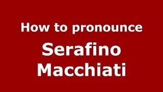 How to pronounce Serafino Macchiati