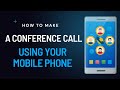 Conference Call | How to make a Conference Call Using Your Mobile Phone