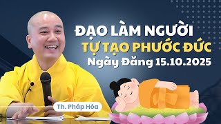 Biết Đạo Làm Người Tự Tạo Phước Đức - Đăng Ngày 15.10.2025  | Thầy Thích Pháp Hòa Canada