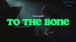 to the bone reff only pamungkas 1 hour 